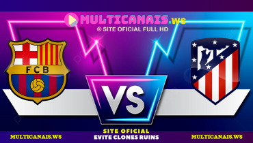 Assistir Barcelona x Atlético de Madrid ao vivo online 21/12/2024