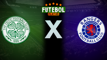 Assistir Celtic x Rangers ao vivo online 11/05/2024