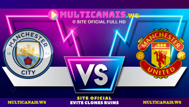 Assistir Manchester City x Manchester United ao vivo online 25/05/2024