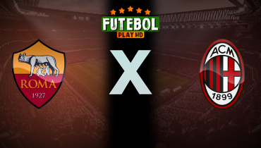 Assistir Roma x Milan ao vivo online 31/05/2024