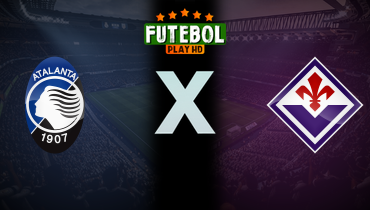 Assistir Atalanta x Fiorentina ao vivo online 02/06/2024