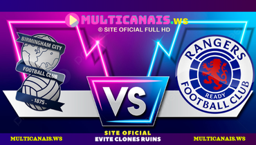 Assistir Birmingham City x Rangers ao vivo online 24/07/2024