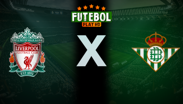 Assistir Liverpool x Real Betis ao vivo online 26/07/2024