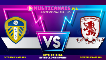 Assistir Leeds x Middlesbrough ao vivo online 14/08/2024