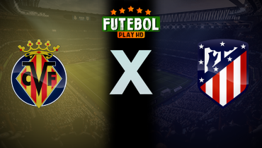 Assistir Villarreal x Atlético de Madrid ao vivo online 19/08/2024