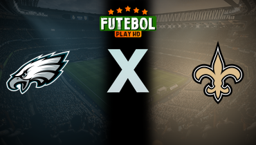 Assistir NFL: Philadelphia Eagles x New Orleans Saints ao vivo online 22/09/2024