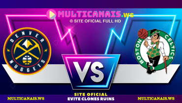 Assistir NBA: Denver Nuggets x Boston Celtics ao vivo online 04/10/2024