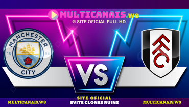 Assistir Manchester City x Fulham ao vivo online 05/10/2024